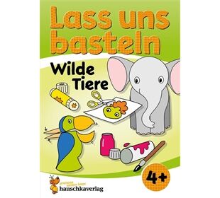 Hauschka Verlag Lass uns basteln - Bastelbuch ab 4 Jahre-Wilde Tie