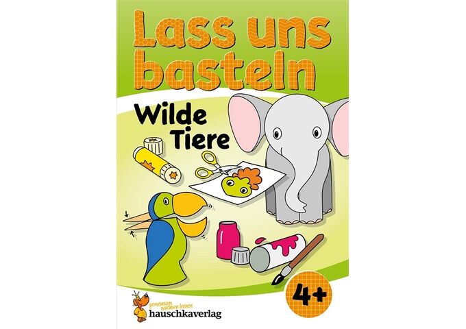 Hauschka Verlag Lass uns basteln - Bastelbuch ab 4 Jahre-Wilde Tie