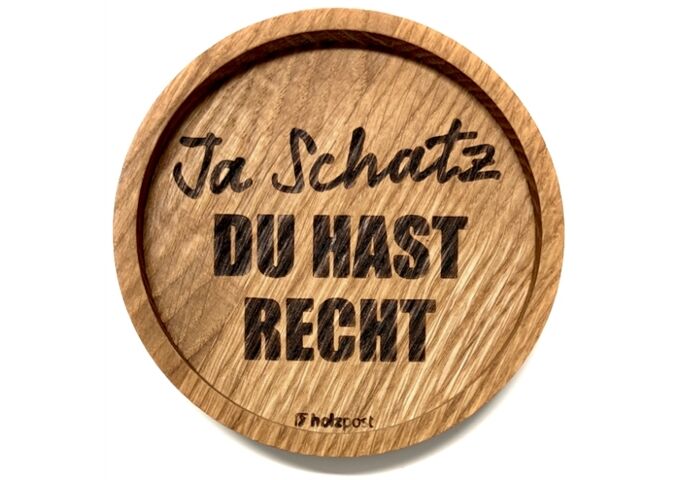 holzpost Untersetzer aus EICHE "Ja Schatz Du hast Recht"