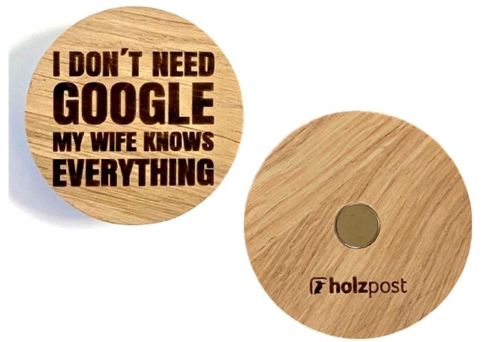 holzpost Magnet aus EICHE "I don't need Google my wife ..."