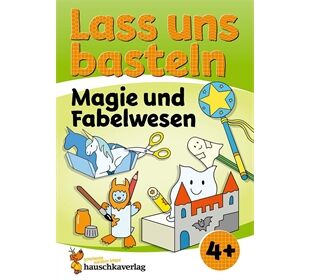 Hauschka Verlag Lass uns basteln- Bastelbuch ab 4 j.-Magie und Fab