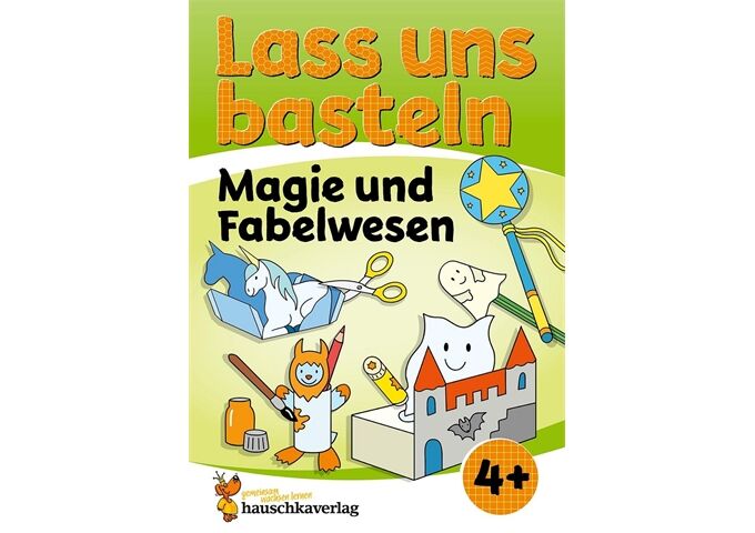 Hauschka Verlag Lass uns basteln- Bastelbuch ab 4 j.-Magie und Fab